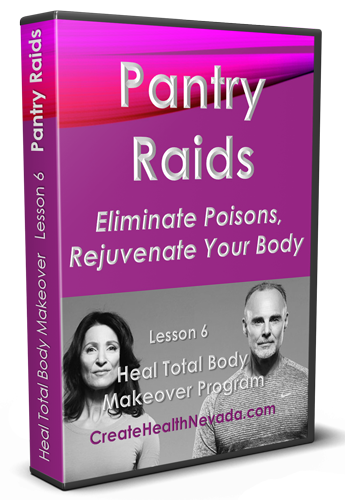 Lesson 6 | Pantry Raids | Heal Total Body Makeover Program | CreateHealthNevada.com | Glenn Hall | Shoshi Hall
