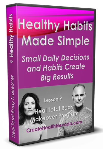 Lesson 9 | Healthy Habits Made Simple | Heal Total Body Makeover Program | CreateHealthNevada.com | Glenn Hall | Shoshi Hall