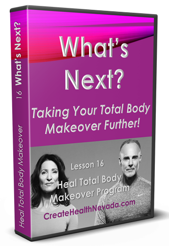 What's Next? | Heal Total Body Makeover Program | CreateHealthNevada.com | Glenn Hall | Shoshi Hall